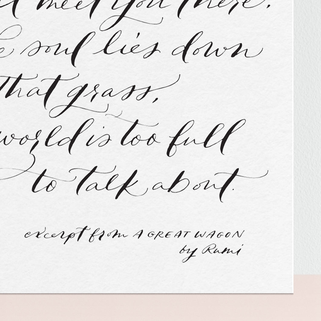 Out beyond ideas of wrongdoing (Rumi) - 8x10 Print